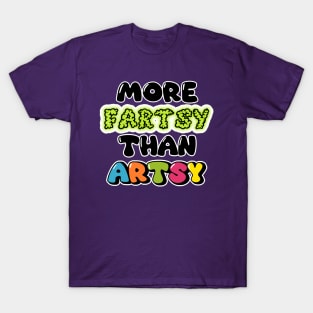 more fartsy than artsy T-Shirt